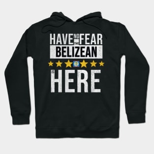 Have No Fear The Belizean Is Here - Gift for Belizean From Belize Hoodie